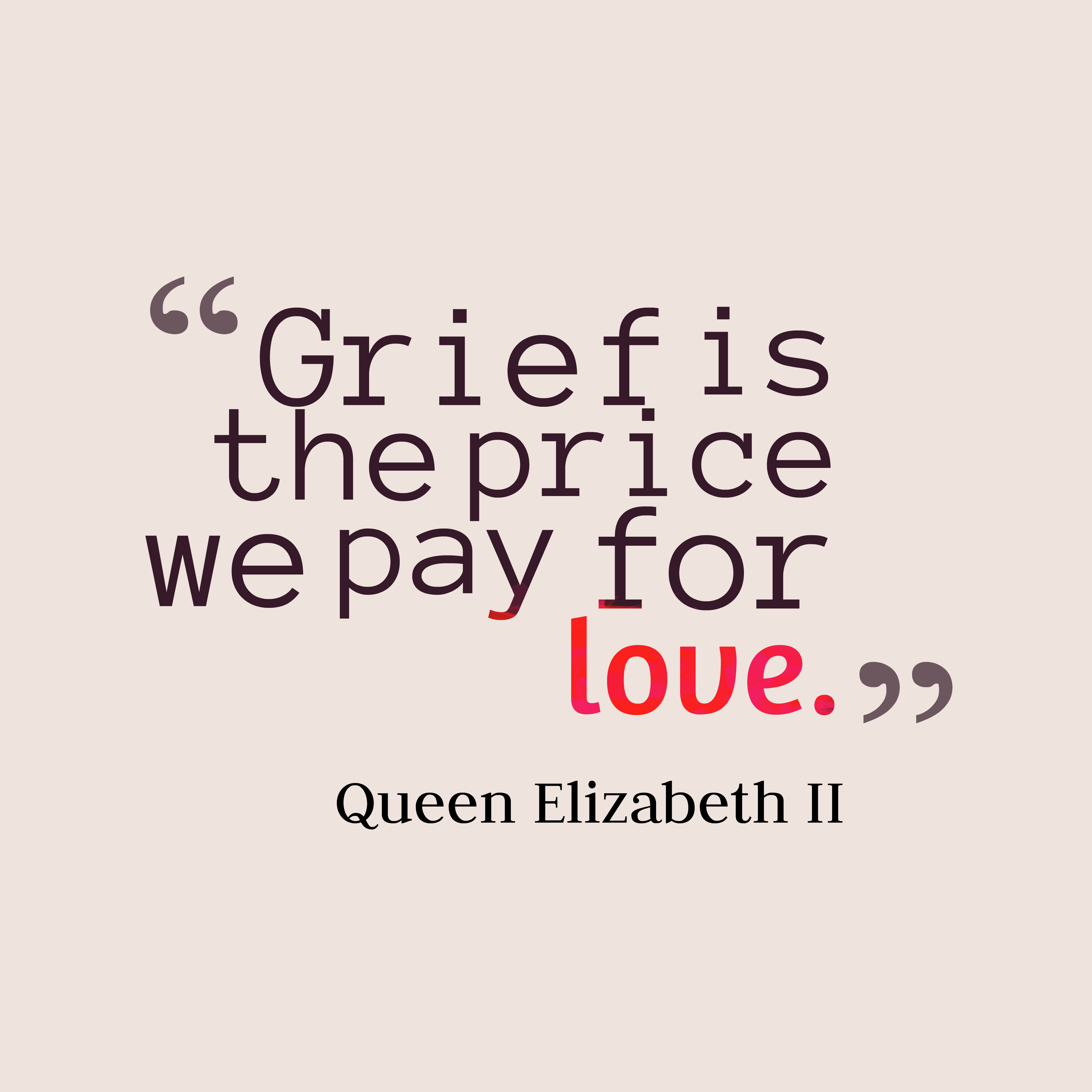 grief-is-the-price-we__quotes-by-queen-elizabeth-ii-96